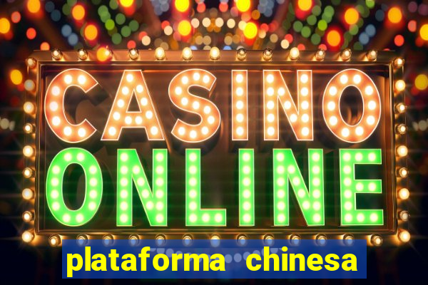 plataforma chinesa de jogos de cassino